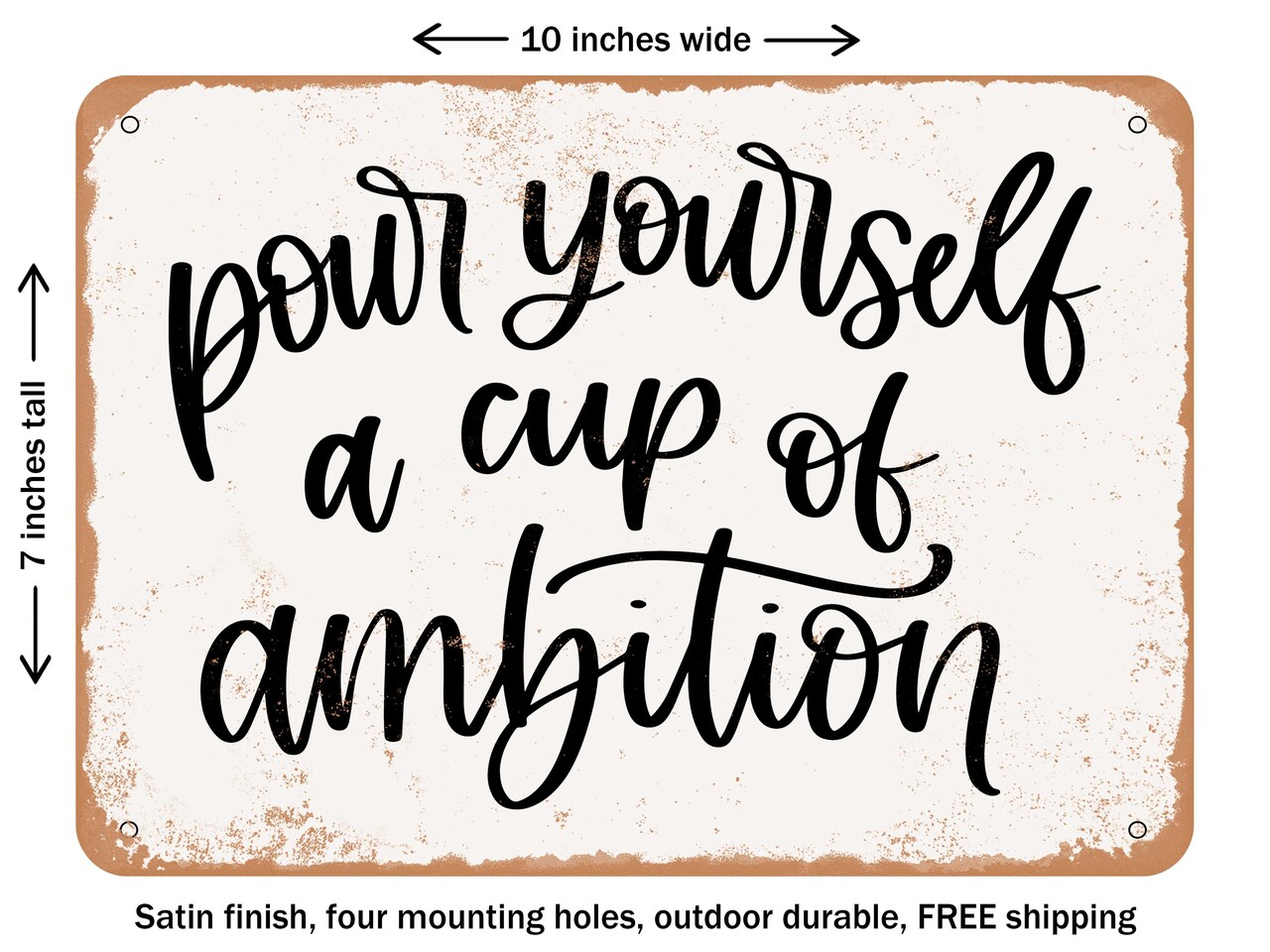 DECORATIVE METAL SIGN - Pour Yourself a Cup of Ambition - Vintage Rusty Look